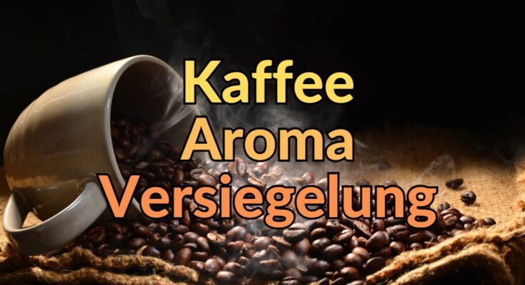 Kaffee Aroma Versiegelung